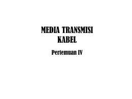 MEDIA TRANSMISI KABEL Pertemuan IV Secara garis besar ada dua kategori media transmisi, yakni : guided (terpandu) dan unguided (tidak terpandu). – Media transmisi.