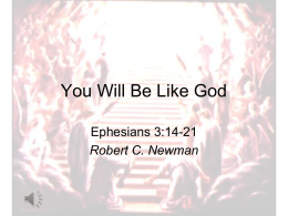 You Will Be Like God Ephesians 3:14-21 Robert C. Newman You Will Be Like God • This was Satan’s temptation to Eve in.