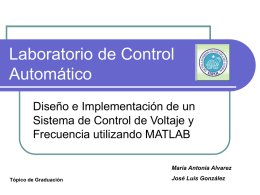 Laboratorio de Control Automático Diseño e Implementación de un Sistema de Control de Voltaje y Frecuencia utilizando MATLAB María Antonia Alvarez Tópico de Graduación  José Luis González.