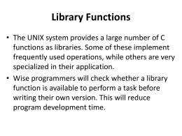 Library Functions • The UNIX system provides a large number of C functions as libraries.