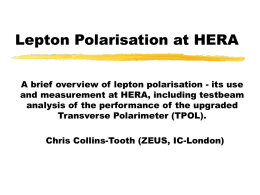 Lepton Polarisation at HERA A brief overview of lepton polarisation - its use and measurement at HERA, including testbeam analysis of the performance.