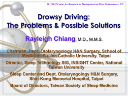 20110622 Center for Research on Management of Sleep Disturbances, UW  Drowsy Driving: The Problems & Possible Solutions Rayleigh Chiang, M.D., M.M.S. Chairman, Dept.