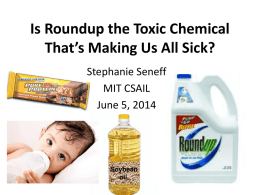 Is Roundup the Toxic Chemical That’s Making Us All Sick? Stephanie Seneff MIT CSAIL June 5, 2014