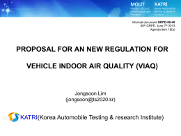 MOLIT  Ministry of Land, Infrastructure and Transport  KATRI  Korea Automobile testing & research Institute  Informal document GRPE-66-40 66th GRPE, June 7th 2013 Agenda item 18(a)  PROPOSAL FOR AN NEW REGULATION FOR VEHICLE.