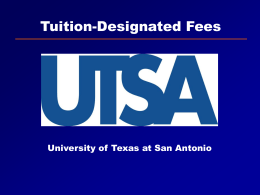Tuition-Designated Fees  University of Texas at San Antonio Key Issues UTSA’s role of providing accessible quality educational programs is critical to the future.