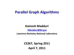 Parallel Graph Algorithms  Kamesh Madduri KMadduri@lbl.gov Lawrence Berkeley National Laboratory  CS267, Spring 2011 April 7, 2011