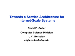 Towards a Service Architecture for Internet-Scale Systems David E. Culler  Computer Science Division U.C.