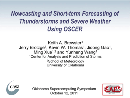 Nowcasting and Short-term Forecasting of Thunderstorms and Severe Weather Using OSCER Keith A.