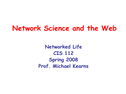 Network Science and the Web Networked Life CIS 112 Spring 2008 Prof. Michael Kearns.