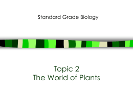 Standard Grade Biology  Topic 2 The World of Plants World of Plants is divided into: A- Introducing plants B- Growing plants (Pollination, Fertilisation, Asexual reproduction)  C-