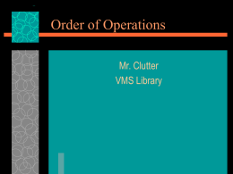 Order of Operations Mr. Clutter VMS Library Order of Operations A standard way to simplify mathematical expressions and equations.