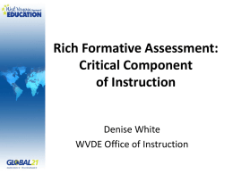 Rich Formative Assessment: Critical Component of Instruction Denise White WVDE Office of Instruction Anticipation Guide • On your table you will find a half sheet of.