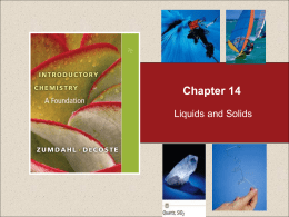 Chapter 14 Liquids and Solids Chapter 14  Table of Contents 14.1 14.2 14.3 14.4 14.5 14.6  Water and Its Phase Changes Energy Requirements for the Changes of State Intermolecular Forces Evaporation and.