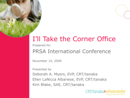 I’ll Take the Corner Office Prepared for  PRSA International Conference November 10, 2009 Presented by  Deborah A.