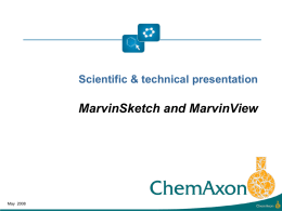 Scientific & technical presentation  MarvinSketch and MarvinView  May 2008 Instead of Introduction.