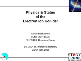 Physics & Status of the Electron Ion Collider  Abhay Deshpande SUNY-Stony Brook RIKEN BNL Research Center  EIC 2004 at Jefferson Laboratory March 15th, 2005