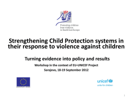 Strengthening Child Protection systems in their response to violence against children Turning evidence into policy and results.