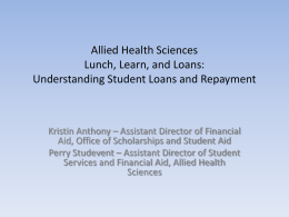 Allied Health Sciences Lunch, Learn, and Loans: Understanding Student Loans and Repayment  Kristin Anthony – Assistant Director of Financial Aid, Office of Scholarships and.