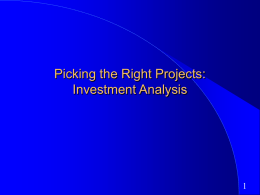 Picking the Right Projects: Investment Analysis First Principles   Invest in projects that yield a return greater than the minimum acceptable hurdle rate. – The.