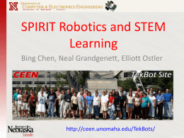 SPIRIT Robotics and STEM Learning Bing Chen, Neal Grandgenett, Elliott Ostler  http://ceen.unomaha.edu/TekBots/ A Little About Us: PKI’s Computer Electronics and Engineering UNO’s College of Education OPS’