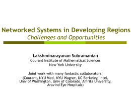 Networked Systems in Developing Regions Challenges and Opportunities Lakshminarayanan Subramanian Courant Institute of Mathematical Sciences New York University  Joint work with many fantastic collaborators! (Courant, NYU.