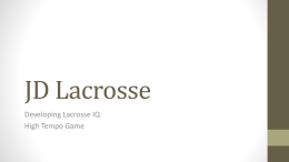 JD Lacrosse Developing Lacrosse IQ High Tempo Game My Background • • • • • • • • •  Played at Nottingham High School Syracuse City School Two Time All-American at Syracuse University Two.
