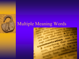 Multiple Meaning Words Multiple Meaning Words are words that have several meanings depending upon how they are used in a sentence. We use CONTEXT CLUES to help.