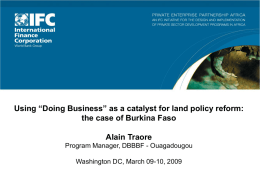 Using “Doing Business” as a catalyst for land policy reform: the case of Burkina Faso Alain Traore Program Manager, DBBBF - Ouagadougou  Washington DC,