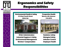 Ergonomics and Safety Responsibilities Environmental Health & Safety 210 East Fourth Street 328-6166  EH&S Administration Industrial Hygiene & Safety Environmental Management Workers’ Compensation  Prospective Health Warren Life Sciences 744-2070  Radiation Safety Biological Safety Infection.