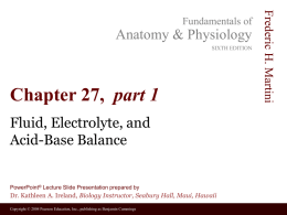 Anatomy & Physiology SIXTH EDITION  Chapter 27, part 1 Fluid, Electrolyte, and Acid-Base Balance  PowerPoint&reg; Lecture Slide Presentation prepared by  Dr.
