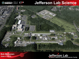 Jefferson Lab Science  Bob McKeown June 4, 2015 Outline •  Recent Highlights  •  PAC  •  Experimental equipment  - SBS - Enhancements beyond 12 GeV project •  MOLLER, SoLID status  •  MEIC  April 2015