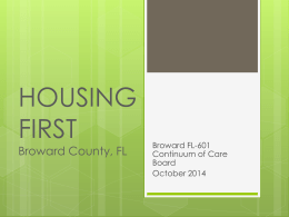 HOUSING FIRST Broward County, FL  Broward FL-601 Continuum of Care Board October 2014 Pre-HEARTH History  System  of managing homelessness- not ending homelessness  Focus on providing services first   High threshold.