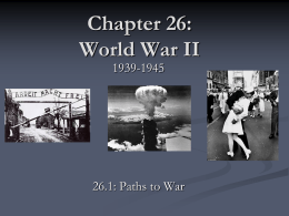 Chapter 26: World War II 1939-1945  26.1: Paths to War The Road to War   Japan      Invaded Chinese territory of Manchuria to build an empire and gain.