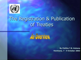 The Registration & Publication of Treaties  By Palitha T.B. Kohona Vientiane, 7 - 9 October 2003