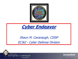 Cyber Endeavor Shaun M. Cavanaugh, CISSP ECJ62 - Cyber Defense Division  Unclassified ECJ62- 6 November 2015 -