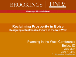Reclaiming Prosperity in Boise Designing a Sustainable Future in the New West  Planning in the West Conference Boise, ID Mark Muro June 4, 2010