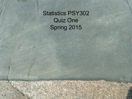 Statistics PSY302 Quiz One Spring 2015 1. A _____ places an individual into one of several groups or categories.