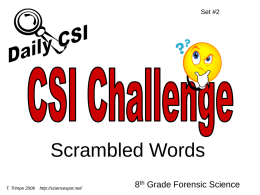 Set #2  Scrambled Words T. Trimpe 2006  http://sciencespot.net/  8th Grade Forensic Science Unscramble each set of letters to reveal a forensic science term.  1.