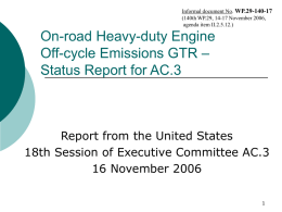Informal document No. WP.29-140-17 (140th WP.29, 14-17 November 2006, agenda item II.2.5.12.)  On-road Heavy-duty Engine Off-cycle Emissions GTR – Status Report for AC.3  Report from the.