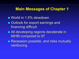 Main Messages of Chapter 1 World in 1.5% slowdown  Outlook for export earnings and financing difficult  All developing regions decelerate in 98/99 compared.