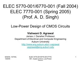 ELEC 5770-001/6770-001 (Fall 2004) ELEC 7770-001 (Spring 2005) (Prof. A. D. Singh) Low-Power Design of CMOS Circuits Vishwani D.