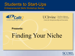 Students to Start-Ups Entrepreneurial Skills Workshop Series  Presents:  Finding Your Niche Who or What is SCORE?
