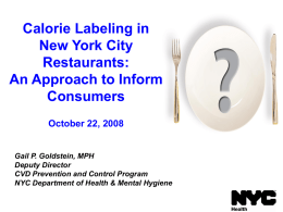 Calorie Labeling in New York City Restaurants: An Approach to Inform Consumers October 22, 2008  Gail P.