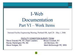 I-Web Documentation Part VI – Work Items National Facility Engineering Meeting, Portland OR, April 28 – May 1, 2008 FACILITY CONDITION SURVEY TEAM Steve Oravetz.