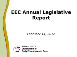 EEC Annual Legislative Report  February 14, 2012 Context • Legislative language requires EEC to report on Universal Pre-Kindergarten (UPK), Mental Health initiatives and the Workforce Development.
