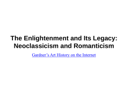 The Enlightenment and Its Legacy: Neoclassicism and Romanticism Gardner’s Art History on the Internet.