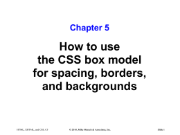 Chapter 5  How to use the CSS box model for spacing, borders, and backgrounds  HTML, XHTML, and CSS, C5  © 2010, Mike Murach & Associates, Inc.  Slide.