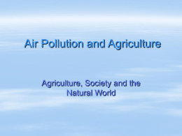 Air Pollution and Agriculture  Agriculture, Society and the Natural World Assignment Column: California's growing air pollution control political firestorm http://westernfarmpress.com/news/farming_column_californias_growing/  Go to the following California Air.