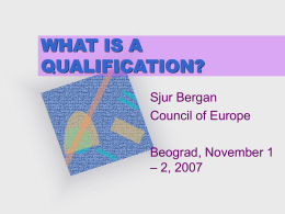 WHAT IS A QUALIFICATION? Sjur Bergan Council of Europe  Beograd, November 1 – 2, 2007