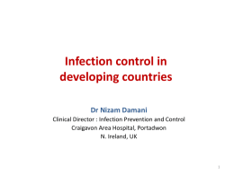 Infection control in developing countries Dr Nizam Damani Clinical Director : Infection Prevention and Control Craigavon Area Hospital, Portadwon N.